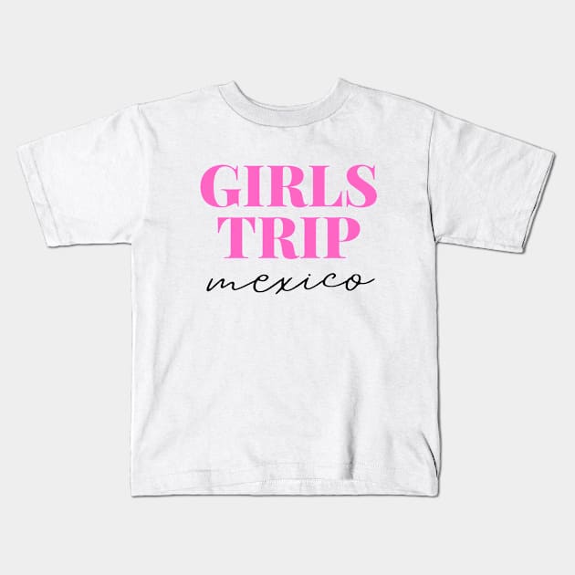 Girls Trip Mexico Kids T-Shirt by Pinkfeathers